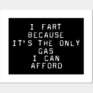 I Fart Because It's The Only Gas I Can Afford Posters and Art